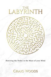 The Labyrinth: Rewiring the Nodes in the Maze of your Mind