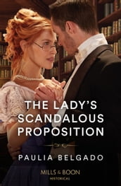 The Lady s Scandalous Proposition (Mills & Boon Historical)