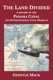 The Land Divided: A History of the Panama Canal and Other Isthmian Canal Projects