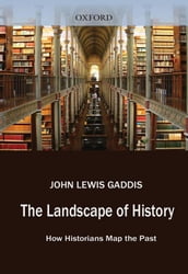 The Landscape Of History : How Historians Map The Past