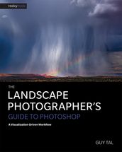 The Landscape Photographer s Guide to Photoshop
