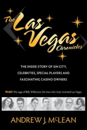 The Las Vegas Chronicles: The Inside Story of Sin City, Celebrities, Special Players and Fascinating Casino Owners
