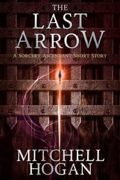 The Last Arrow: A Sorcery Ascendant Short Story