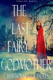 The Last Fairy Godmother (A Fairy s Tale, Book 2)