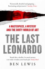 The Last Leonardo: The Secret Lives of the World s Most Expensive Painting