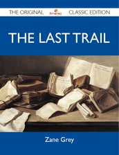 The Last Trail - The Original Classic Edition