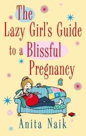 The Lazy Girl s Guide To A Blissful Pregnancy