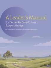 The A Leader s Manual for Demential Care-Partner Support Groups