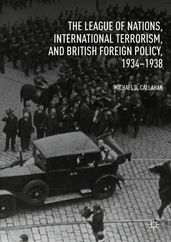 The League of Nations, International Terrorism, and British Foreign Policy, 19341938