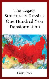 The Legacy Structure of Russia s One Hundred Year Transformation