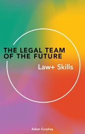 The Legal Team of theFuture: Law+ Skills