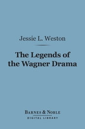 The Legends of the Wagner Drama (Barnes & Noble Digital Library)