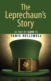 The Leprechaun s Story: As Told by Lloyd to Tanis Helliwell