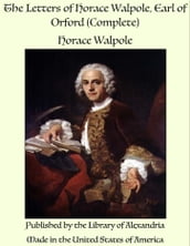 The Letters of Horace Walpole, Earl of Orford (Complete)