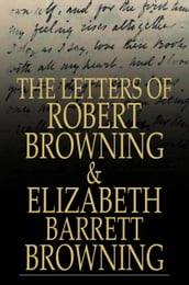 The Letters of Robert Browning and Elizabeth Barrett Browning