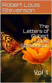 The Letters of Robert Louis Stevenson Volume 1