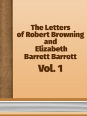 The Letters of Robert Browning and Elizabeth Barrett Barrett, Vol. 1