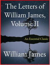 The Letters of William James, Vol. II