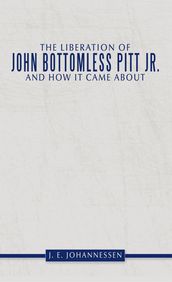 The Liberation of John Bottomless Pitt Jr. and How It Came About