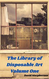 The Library of Disposable Art Volume One