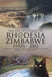 The Life Of A Family In Rhodesia and Zimbabwe 1950 s - 2003