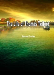 The Life Of Thomas Telford