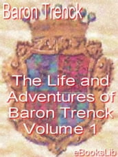 The Life and Adventures of Baron Trenck - Volume 1