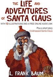 The Life and Adventures of Santa Claus (Plus a Bonus Book): With 10 Illustrations and a Free Online Audio Link.