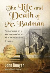 The Life and Death of Mr. Badman: An Analysis of a Wicked Man s Life, as a Warning for Others