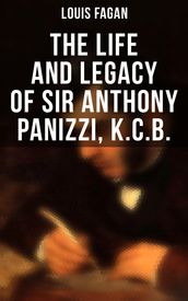 The Life and Legacy of Sir Anthony Panizzi, K.C.B.