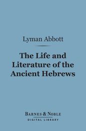 The Life and Literature of the Ancient Hebrews (Barnes & Noble Digital Library)