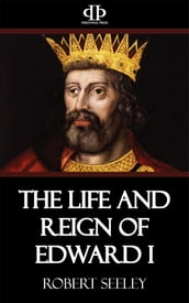The Life and Reign of Edward I