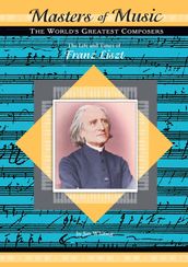 The Life and Times of Franz Liszt