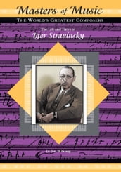 The Life and Times of Igor Stravinsky