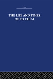 The Life and Times of Po Chü-i