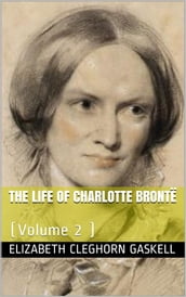 The Life of Charlotte Brontë Volume 2