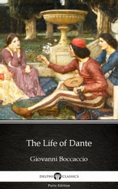 The Life of Dante by Giovanni Boccaccio - Delphi Classics (Illustrated)