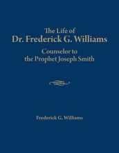 The Life of Dr. Frederick G. Williams: Counselor to the Prophet Joseph Smith