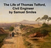 The Life of Thomas Telford, Civil engineer, with an Introductory History of Roads and Travelling in Great Britain