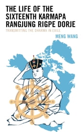 The Life of the Sixteenth Karmapa Rangjung Rigpe Dorje