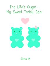 The Life s Sugar - My Sweet Teddy Bear