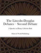 The Lincoln-Douglas Debates  Second Debate