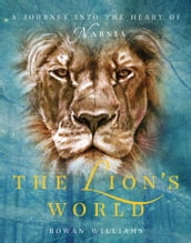 The Lion s World: A Journey into the Heart of Narnia