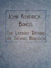 The Literary Remains of Thomas Bragdon
