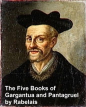 The Lives, Heroic Deeds and Sayings of Gargantua and His Son Pantagruel, all five books