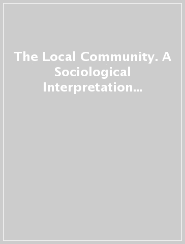 The Local Community. A Sociological Interpretation of Europe a Localism