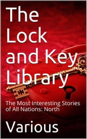 The Lock and Key Library: The Most Interesting Stories of All Nations: North Europe Russian Swedish Danish Hungarian
