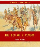 The Log of a Cowboy: A Narrative of the Old Trail Days