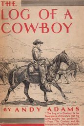 The Log of a Cowboy: A Narrative of the Old Trail Days