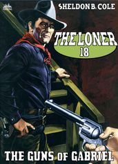 The Loner 18: The Guns of Gabriel